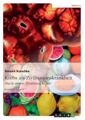 Krebs als Zivilisationskrankheit - Doreen Kutschke
