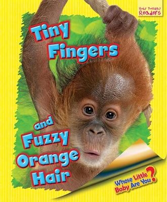 Whose Little Baby Are You? Tiny Fingers and Fuzzy Orange Hair - Ellen Lawrence