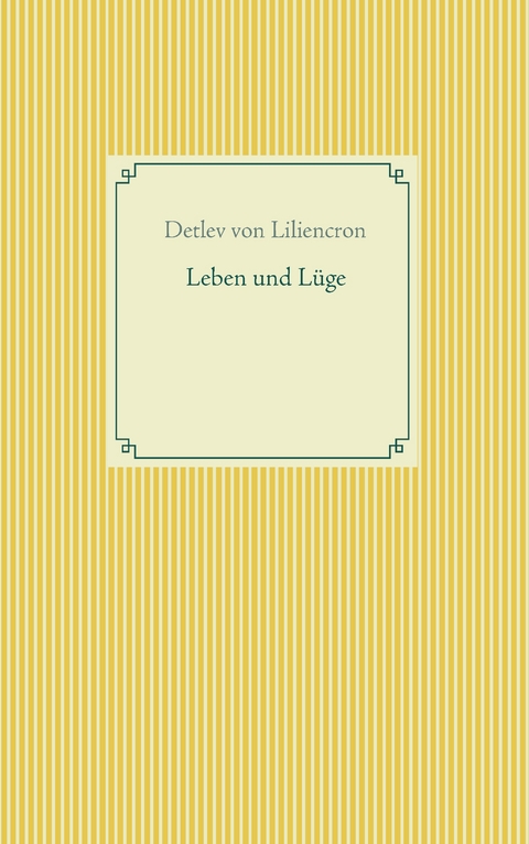 Leben und L&uuml;ge - Detlev von Liliencron