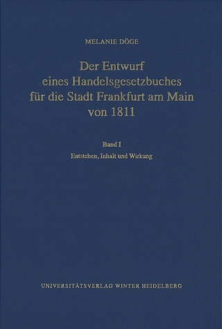 Der Entwurf eines Handelsgesetzbuches für die Stadt Frankfurt am Main von 1811 / Entstehen, Inhalt und Wirkung