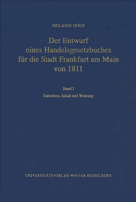Der Entwurf eines Handelsgesetzbuches f&uuml;r die Stadt Frankfurt am Main von 1811 / Entstehen, Inhalt und Wirkung - Melanie D&ouml;ge