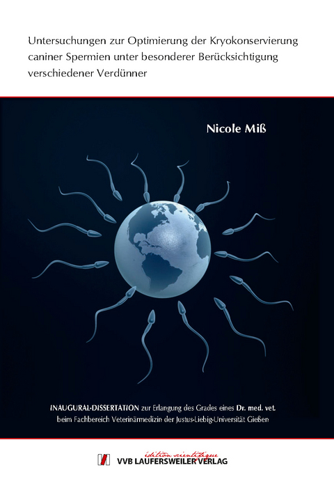Untersuchungen zur Optimierung der Kryokonservierung caniner Spermien unter besonderer Ber&uuml;cksichtigung verschiedener Verd&uuml;nner - Nicole Mi&szlig; Nicole Mi&szlig;