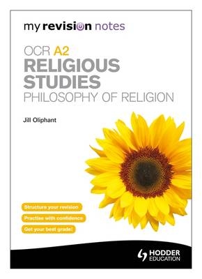 My Revision Notes: OCR A2 Religious Studies: Philosophy of Religion - Jill Oliphant