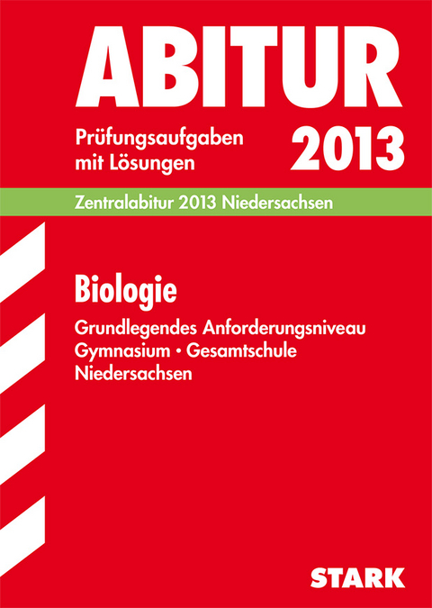 Abitur-Pr&uuml;fungsaufgaben Gymnasium Niedersachsen / Biologie Zentralabitur 2013 Grundlegendes Anforderungsniveau - Brigitte Borchert, Klaus Goedecke, Angela He&szlig;ke, Christiane H&ouml;germann