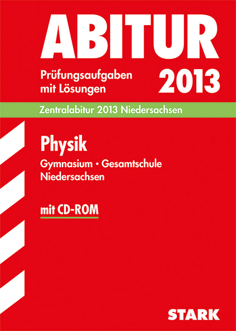 Abitur-Pr&uuml;fungsaufgaben Gymnasium Niedersachsen / Physik Zentralabitur 2013 mit CD-ROM - Dirk Raecke