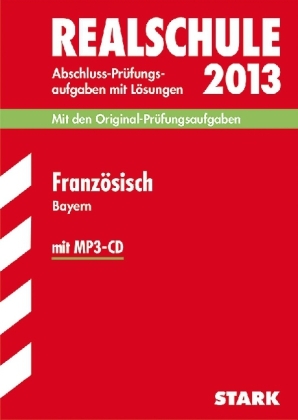 Abschluss-Pr&uuml;fungsaufgaben Realschule Bayern. Mit L&ouml;sungen / Franz&ouml;sisch mit MP3-CD 2013 - Marie-C&eacute;cile Klein-Bajou, Ingeborg Mauksch, Josette Gollwitzer