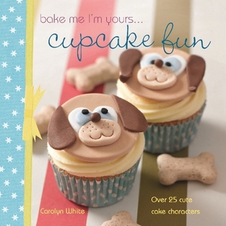Bake Me I'm Yours . . . Cupcake Fun