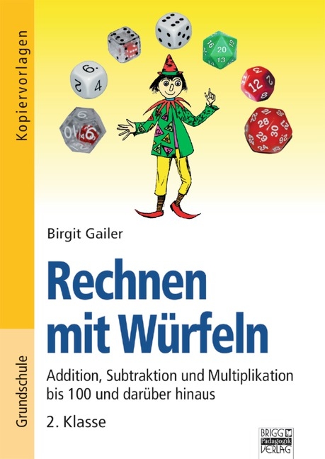 Rechnen mit W&uuml;rfeln / 2. Klasse - Addition, Subtraktion und Multiplikation bis 100 und dar&uuml;ber hinaus - Birgit Gailer