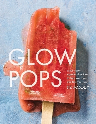 Glow Pops - Liz Moody