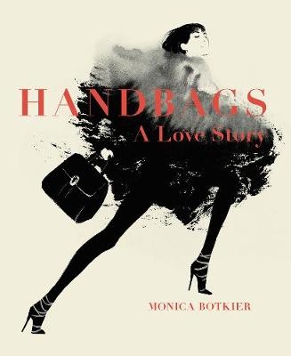 Handbags: A Love Story - Monica Botkier