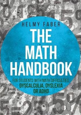 The Math Handbook for Students with Math Difficulties, Dyscalculia, Dyslexia or ADHD - Helmy Faber