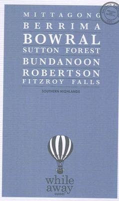 Whileaway Guides - Southern Highlands, NSW