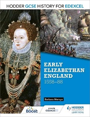 Hodder GCSE History for Edexcel: Early Elizabethan England, 1558&ndash;88 - Barbara Mervyn