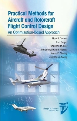 Pratical Methods for Aircraft and Rotorcraft Flight Control Design - Mark B. Tischler, Tom Berger, Christina M. Ivler, Mohammadreza H. Mansur, Kenny K. Cheung