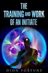 The training and work of an initiate - Dion Fortune