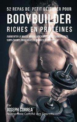 52 Repas de Petit Dejeuner Pour Bodybuilder Riches En Proteines - Joseph Correa