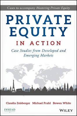 Private Equity in Action - Claudia Zeisberger, Michael Prahl, Bowen White
