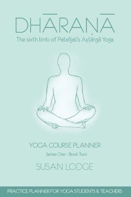Dharana: The Sixth Limb of Patanjali's Astanga Yoga