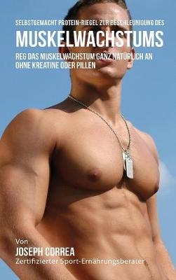 Selbstgemacht Protein-Riegel Zur Beschleunigung Des Muskelwachstums - Joseph Correa