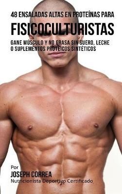 48 Ensaladas Altas En Proteinas Para Fisicoculturistas - Joseph Correa