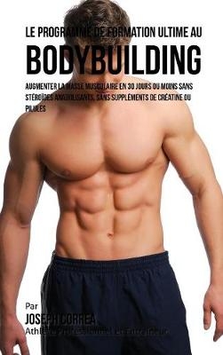 Le Programme de Formation Ultime Au Bodybuilding - Joseph Correa
