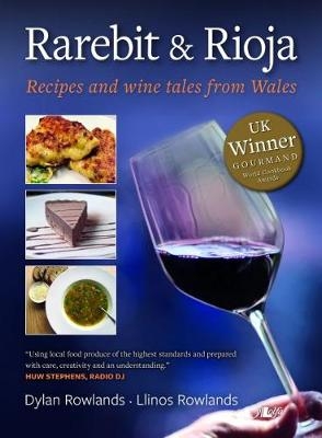 Rarebit and Rioja - Recipes and Wine Tales from Wales