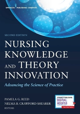 Nursing Knowledge and Theory Innovation, Second Edition - Pamela G. Reed, Nelma B. Crawford Shearer