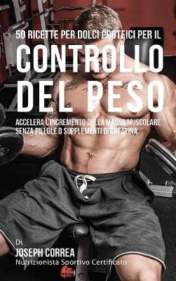 50 Ricette Per Dolci Proteici Per Il Controllo del Peso