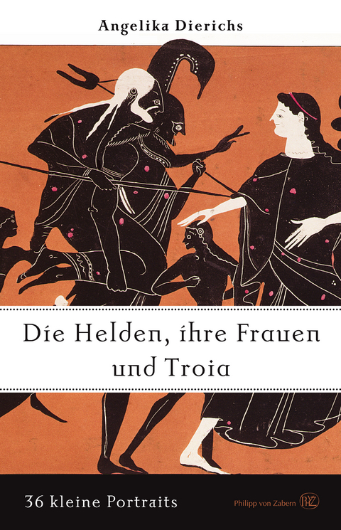 Helden, ihre Frauen und Troja - Angelika Dierichs