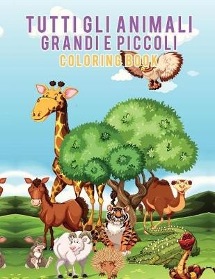 Tutti gli animali grandi e piccoli Coloring Book - Young Scholar