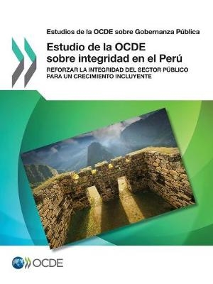 Estudios de la Ocde Sobre Gobernanza P&uacute;blica Estudio de la Ocde Sobre Integridad En El Per&uacute; Reforzar La Integridad del Sector P&uacute;blico Para Un Crecimiento Incluyente -  Oecd