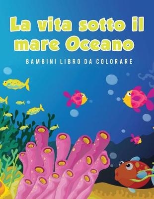 La vita sotto il mare Oceano Bambini Libro da colorare - Young Scholar
