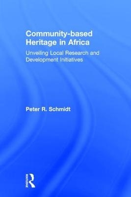 Community-based Heritage in Africa - Peter R. Schmidt
