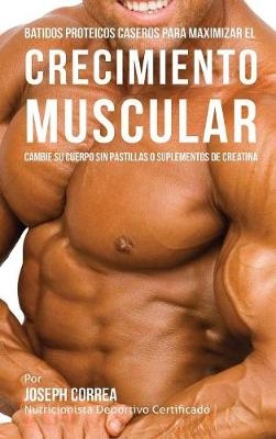 Batidos Proteicos Caseros Para Maximizar El Crecimiento Muscular