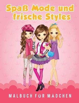 Spa&szlig; Mode und frische Styles Malbuch f&uuml;r M&auml;dchen - Young Scholar