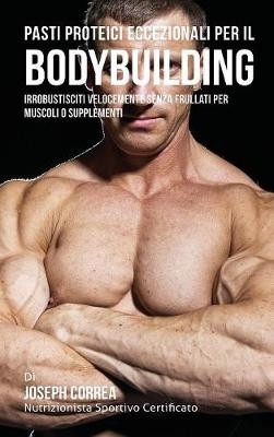 Pasti Proteici Eccezionali Per Il Bodybuilding