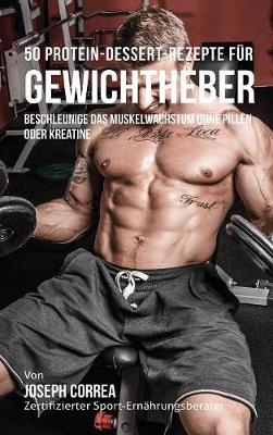50 Protein-Dessert-Rezepte Fur Gewichtheber