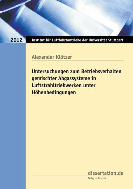 Untersuchungen zum Betriebsverhalten gemischter Abgassysteme in Luftstrahltriebwerken unter Höhenbedingungen - Alexander Klötzer