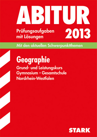 Abitur-Prüfungsaufgaben Gymnasium/Gesamtschule NRW / Geographie Grund- und Leistungskurs 2013