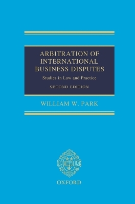 Arbitration of International Business Disputes - William W. Park
