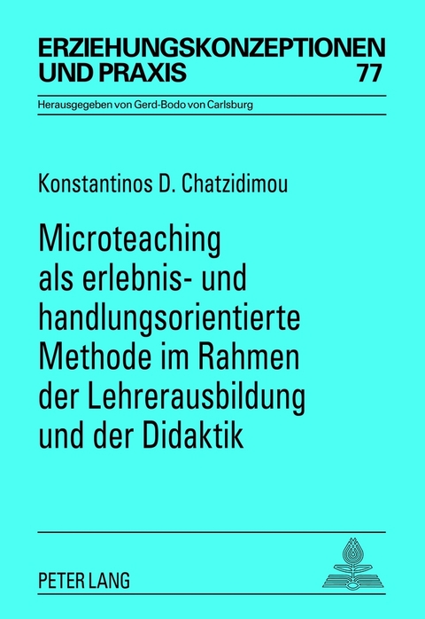Microteaching als erlebnis- und handlungsorientierte Methode im Rahmen der Lehrerausbildung und der Didaktik - Konstantinos D. Chatzidimou