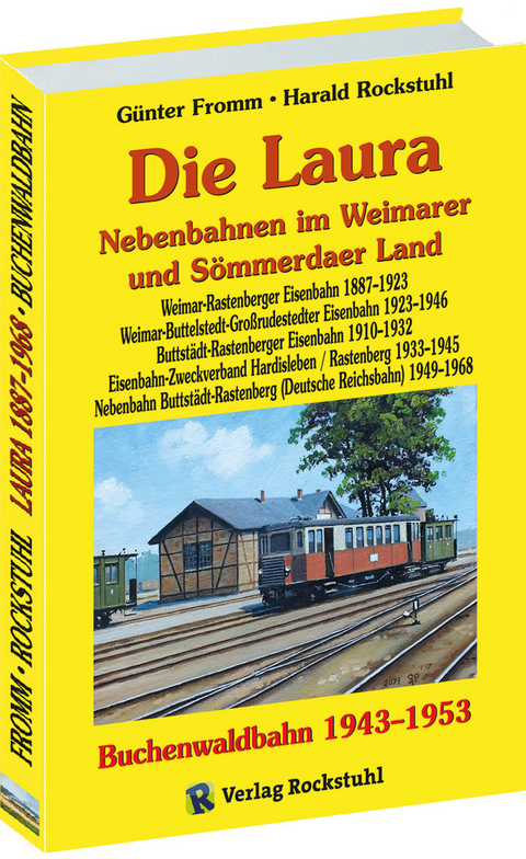 Die Laura - Nebenbahnen im Weimarer und S&ouml;mmerdaer Land / Die Buchenwaldbahn 1943-1953 - G&uuml;nter Fromm, Harald Rockstuhl
