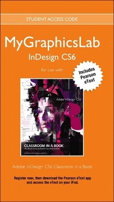 MyGraphicsLab Access Code Card with Pearson eText for Adobe InDesign CS6 Classroom in a Book
