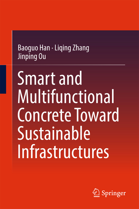 Smart and Multifunctional Concrete Toward Sustainable Infrastructures - Baoguo Han, Liqing Zhang, Jinping Ou