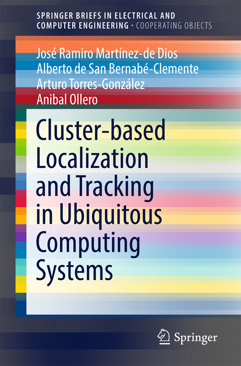 Cluster-based Localization and Tracking in Ubiquitous Computing Systems - Jos&eacute; Ramiro Mart&iacute;nez-de Dios, Alberto de San Bernab&eacute;-Clemente, Arturo Torres-Gonz&aacute;lez, Anibal Ollero