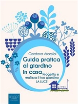 Guida pratica al giardino in casa - Giordana Arcesilai