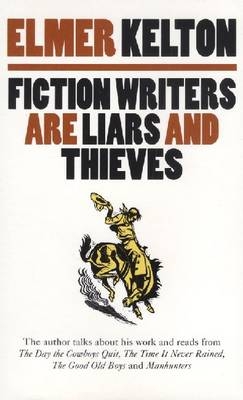 Fiction Writers Are Liars and Thieves