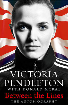 Between the Lines: My Autobiography - Victoria Pendleton
