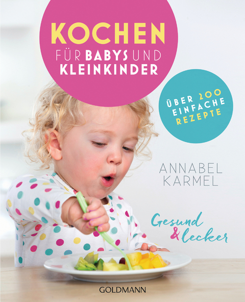 Gesund und lecker: Kochen f&uuml;r Babys und Kleinkinder - Annabel Karmel