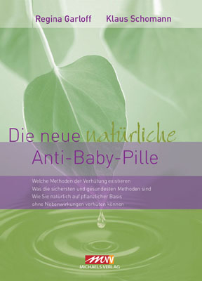 Die neue nat&uuml;rliche Anti-Baby-Pille - Regina Garloff, Klaus Schomann